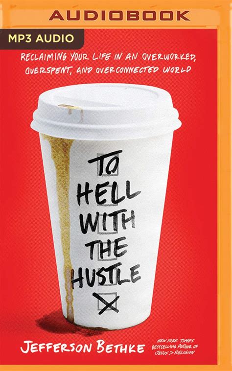 5bethkd|To Hell with the Hustle by Jefferson Bethke .